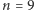 |n = 9 