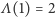 Λ(1) = 2 