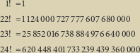  1! = 1 22! = 1124000 727777 607 680 000 23! = 25852 016738884 976 640 000 24! = 620 448401733 239 439 360 000 