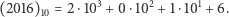  3 2 1 (2016)10 = 2 ⋅10 + 0⋅10 + 1⋅10 + 6. 