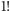 |1! 