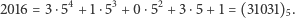2016 = 3 ⋅54 + 1⋅53 + 0 ⋅52 + 3⋅5+ 1 = (31031)5. 