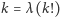 k = λ(k!) 