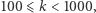100 ⩽ k < 1000, 