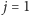 | j = 1 