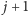 | j+ 1 