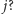  j? 