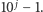 |10 j− 1. 