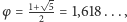  - |φ = 1+-5-= 1,618..., 2 