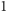 | 1 