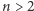 | n > 2 