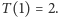 T (1) = 2. 