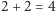 |2+ 2 = 4 