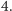 4. 