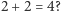 |2+ 2 = 4? 