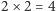 2 × 2 = 4 