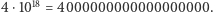 |4⋅1018 = 4000000000000000000. 