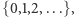 {0,1,2,...}, 