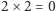 |2× 2 = 0 