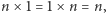 |n ×1 = 1 ×n = n, 