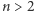 |n > 2 
