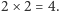 |2× 2 = 4. 