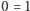 |0 = 1 