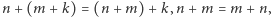 |n+ (m+k) = (n +m) + k,n +m = m+ n, 