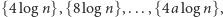 |{4logn}, {8logn}, ...,{4alog n},