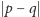 | p − q 