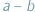 |a− b 