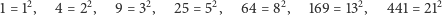  2 2 2 2 2 2 2 1 = 1, 4 = 2 , 9 = 3 , 25 = 5 , 64 = 8 , 169 = 13 , 441 = 21 