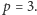 p = 3. 