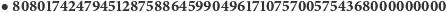 |Y 808017424794512875886459904961710757005754368000000000 
