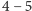 4 − 5 