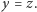 y = z. 