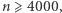 n ⩾ 4000, 