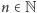 n ∈N 