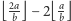  2a a |⌊b⌋ − 2⌊b⌋ 