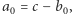 |a0 = c− b0, 