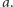 |a. 
