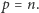 |p = n. 