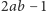 2ab − 1 