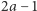 |2a −1 