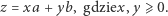 z = xa + yb, gdziex, y⩾ 0. 