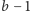 b −1 