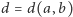 |d = d(a, b) 