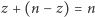 |z+ (n −z) = n