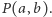 |P(a,b).