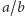 a/b